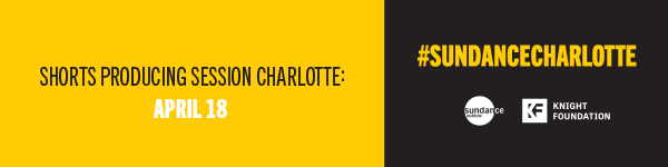 Sundance Institute Shorts Producing Session: Charlotte