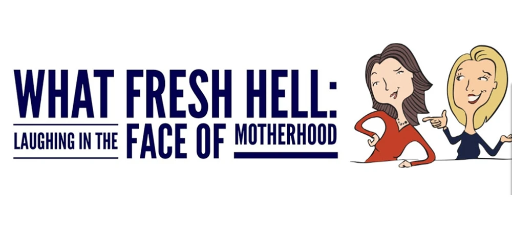 What Fresh Hell: Laughing In the Face of Motherhood Live Podcast